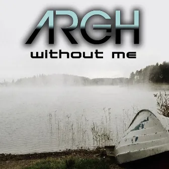 Without Me by Argh