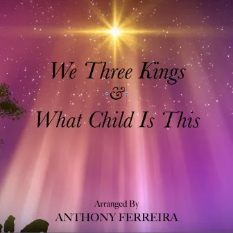 We Three Kings & What Child Is This by Anthony Ferreira