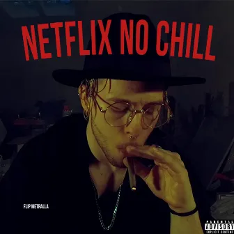 Netflix No Chill by Flip Metralla