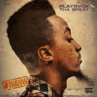 RockSolidForever by Playbwoi Tha Great