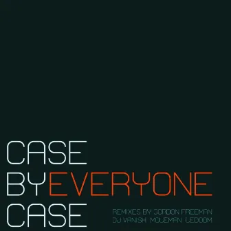 Everyone by Case by Case