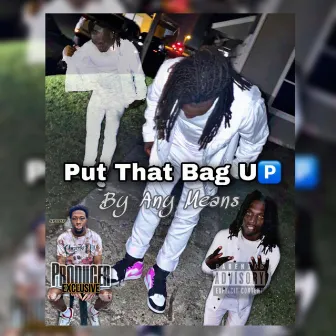 Put That Bag Up by Young D Mitch