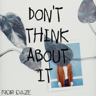 Don't Think About It by Noir Daze