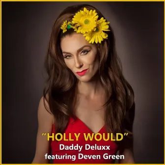 Holly Would by Daddy Deluxx