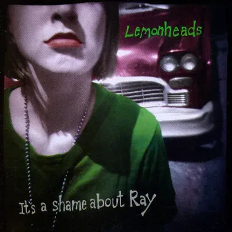 It's a Shame About Ray (Expanded Edition) by The Lemonheads