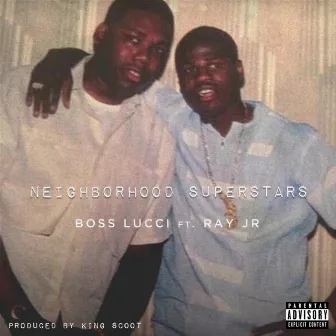 Neighborhood Superstars (feat. Ray Jr) by Boss Lucci