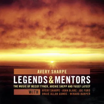 Avery Sharpe Legends and Mentors, The Music of Mccoy Tyner, Archie Shepp and Yusef Lateef by Avery Sharpe