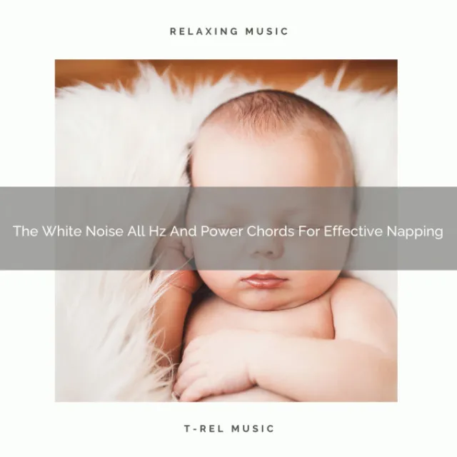 The White Noise All Hz And Power Chords For Effective Napping