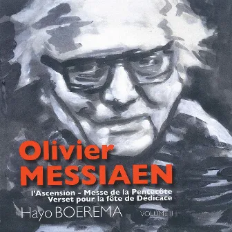 Olivier Messiaen: L'Ascension - Messe de la Pentecôte - Verset pour la fête de Dédicace, Vol. II. by Hayo Boerema