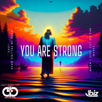 You Are Strong (When I'm Feeling Weak) by Jbiz