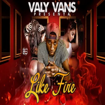 Like Fire by Valy Vans