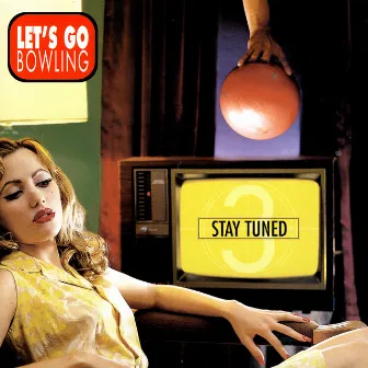 Stay Tuned by Let's Go Bowling