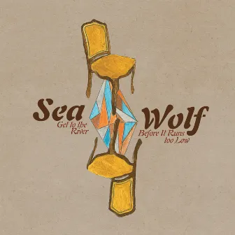 Get to the River Before It Runs Too Low by Sea Wolf