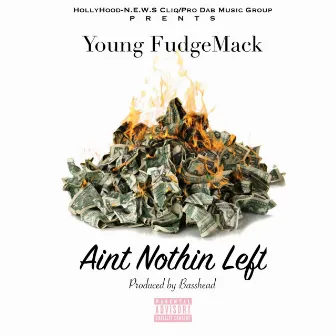 Aint Nothin Left by Young Fudgemack