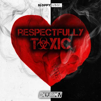 Respectfully Toxic by OnlyJahmez