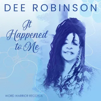 It Happened To Me by Dee Robinson