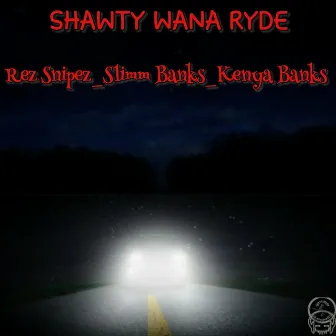 Shawty Wana Ryde by Rez Snipez