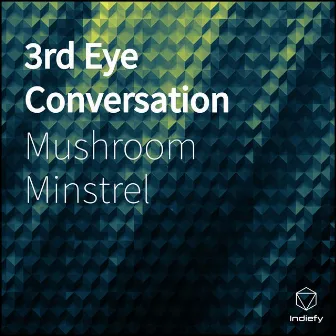 3rd Eye Conversation by Mushroom Minstrel