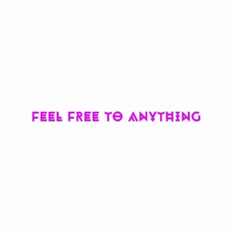 FeelFreeToAnythinG by Nameout