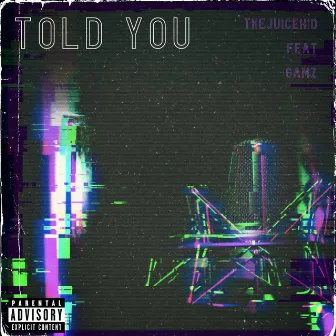 Told You by TheJuiceKid