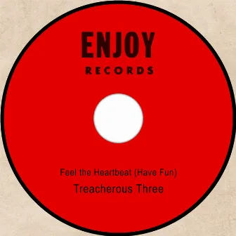 Feel the Heartbeat by Treacherous Three