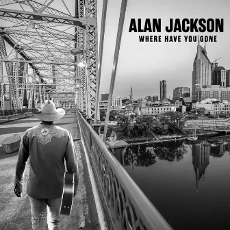 Where Have You Gone by Alan Jackson