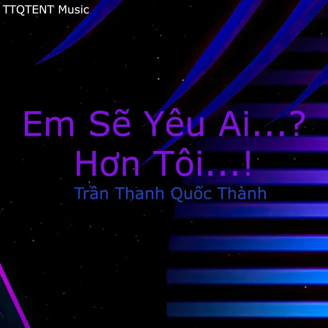 Em Sẽ Yêu Ai...? Hơn Tôi...!