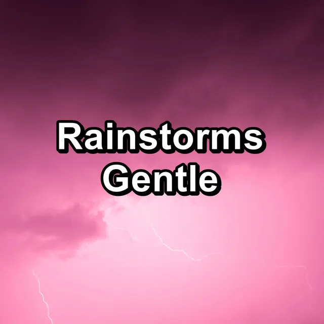 Rainstorms Gentle