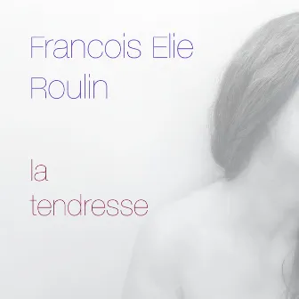 La tendresse by François Elie Roulin