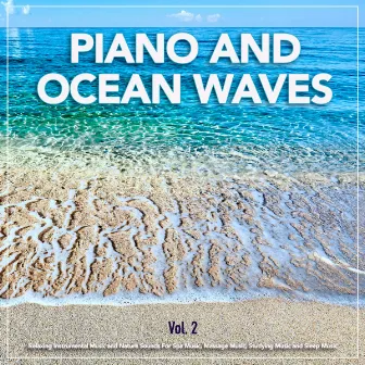 Piano and Ocean Waves: Relaxing Instrumental Music and Nature Sounds For Spa Music, Massage Music, Studying Music and Sleep Music, Vol. 2 by Piano and Ocean Waves