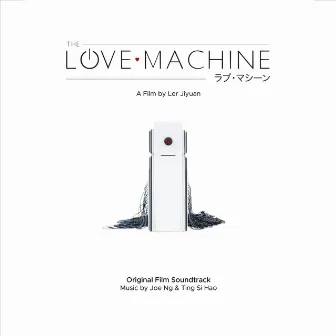 The Love Machine (Original Film Soundtrack) by Joe NG