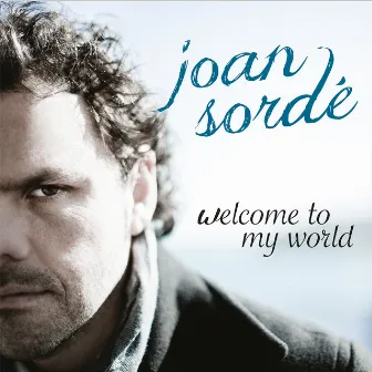 Welcome to My World by Joan Sordé