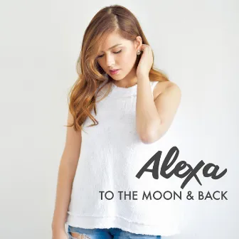 To the Moon & Back by Alexa Ilacad