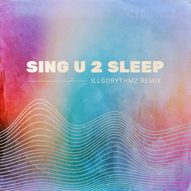 Sing U 2 Sleep - illgorythmz Remix