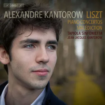 Liszt: Piano Concertos & Malédiction by Alexandre Kantorow