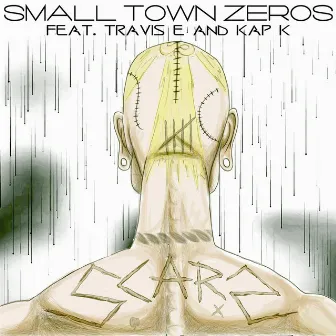 Scars - Feat Travis E & Kap K by Small Town Zeros