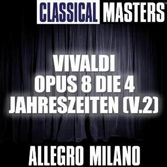 Classical Masters: Vivaldi Opus 8 Die 4 Jahreszeiten (v.2) by Allegro Milano