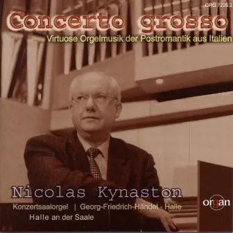 Concerto grosso: Virtuose Orgelmusik des Postromantik aus Italien (Konzertsaalorgel, Georg-Friedrich-Händel-Halle, Halle an der Saale) by Nicolas Kynaston