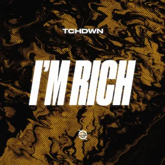 I'm Rich by TCHDWN