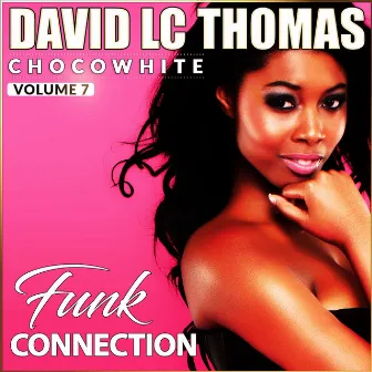 Chocowhite, Vol. 7 (Funk Connection) by DAVID LC THOMAS