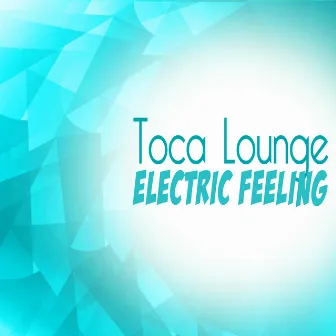 Electric Feeling by Toca Lounge