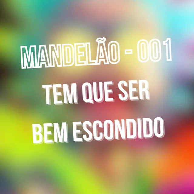 MANDELÃO 001 - TEM QUE SER BEM ESCONDIDO