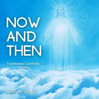 Now & Then by Brother Al Archer