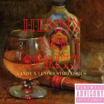 Henny NO Sprite by Vandy