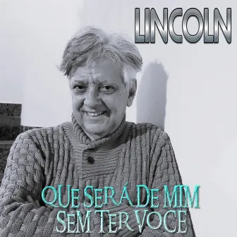 Que Será de Mim Sem Ter Você by Lincoln