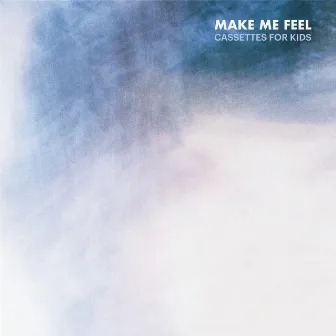 Make Me Feel by Cassettes For Kids