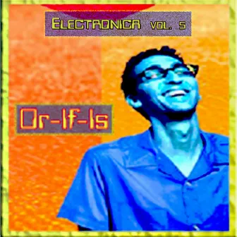 Elecronica Vol. 5: Or-If-Is by Or-If-Is