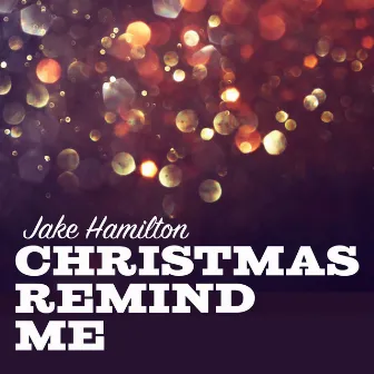 Christmas Remind Me by Jake Hamilton