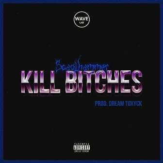 Kill Bitches by Scaglhammer