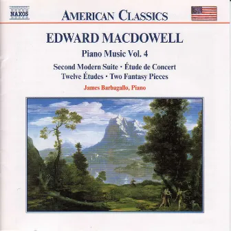 MACDOWELL: Second Modern Suite / Etude de Concert / 12 Etudes by James Barbagallo